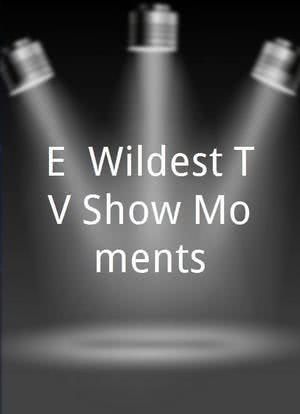 E! Wildest TV Show Moments海报封面图