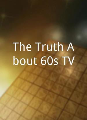 The Truth About 60s TV海报封面图