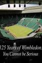 蒂姆·亨曼 125 Years of Wimbledon You Cannot Be Serious