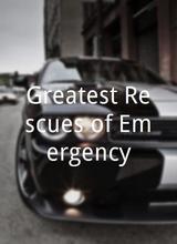 Greatest Rescues of Emergency!