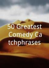 50 Greatest Comedy Catchphrases