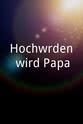 Johanna Hohloch Hochwürden wird Papa