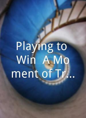 Playing to Win: A Moment of Truth Movie海报封面图