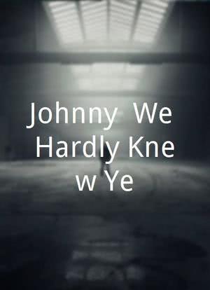 Johnny, We Hardly Knew Ye海报封面图