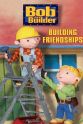 Brian Little Bob the Builder: Building Friendships