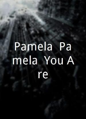 Pamela, Pamela, You Are...海报封面图