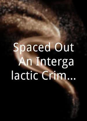 Spaced Out: An Intergalactic Crime Saga海报封面图