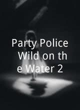 Party Police: Wild on the Water 2