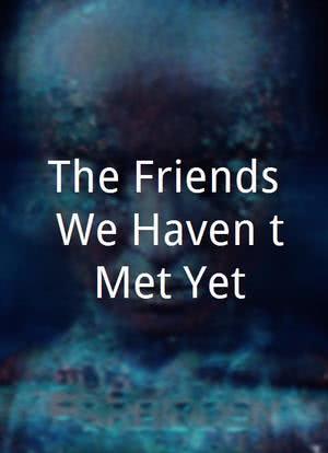 The Friends We Haven't Met Yet海报封面图