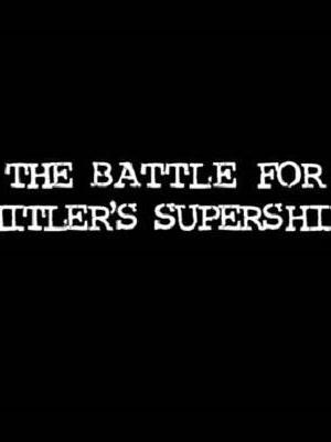 The Battle for Hitler`s Supership海报封面图