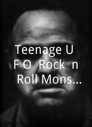 Teenage U.F.O. Rock 'n' Roll Monster Show海报封面图