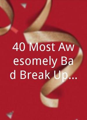 40 Most Awesomely Bad Break-Up Songs... Ever海报封面图