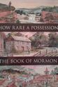 Joe De Santis How Rare a Possession: The Book of Mormon