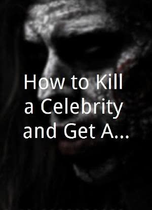 How to Kill a Celebrity and Get Away with It海报封面图