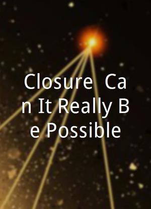 Closure: Can It Really Be Possible?海报封面图