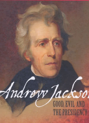 Andrew Jackson: Good, Evil and the Presidency海报封面图
