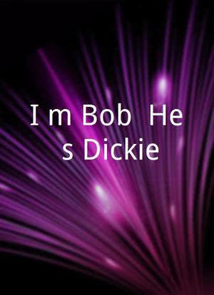 I'm Bob, He's Dickie海报封面图