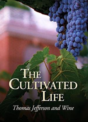 The Cultivated Life: Thomas Jefferson and Wine海报封面图
