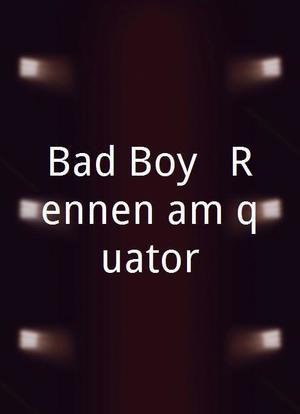 Bad Boy - Rennen am Äquator海报封面图