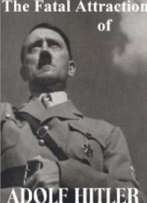 The Fatal Attraction of Adolf Hitler海报封面图
