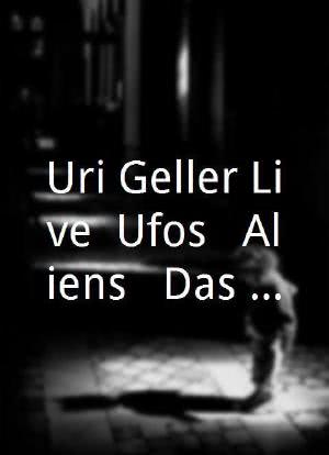 Uri Geller Live: Ufos & Aliens - Das unglaubliche TV-Experiment海报封面图