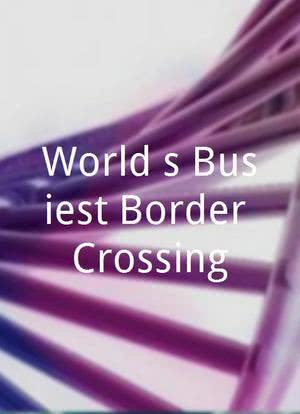 World`s Busiest Border Crossing海报封面图