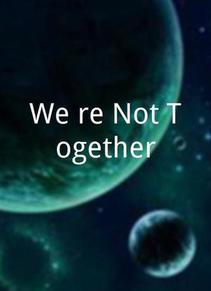 We're Not Together海报封面图