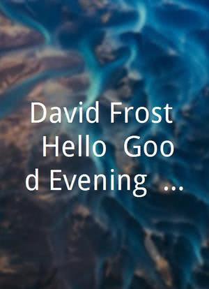 David Frost: Hello, Good Evening & Farewell海报封面图