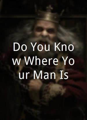 Do You Know Where Your Man Is海报封面图
