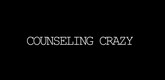 Counseling Crazy
