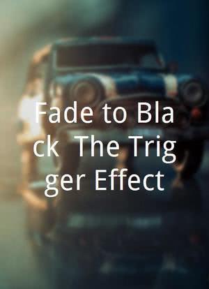 Fade to Black: The Trigger Effect海报封面图