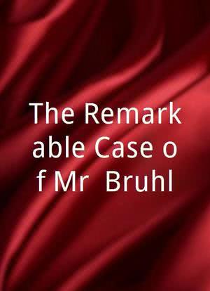 The Remarkable Case of Mr. Bruhl海报封面图
