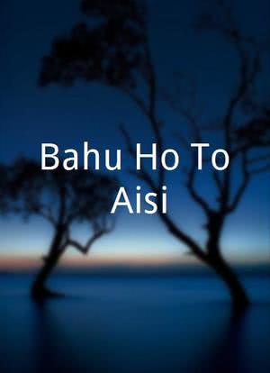 Bahu Ho To Aisi海报封面图