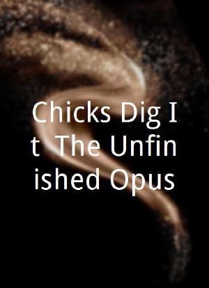 Chicks Dig It: The Unfinished Opus海报封面图