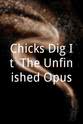 Adam Whitaker Chicks Dig It: The Unfinished Opus