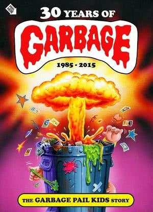 30 Years of Garbage: The Garbage Pail Kids Story海报封面图