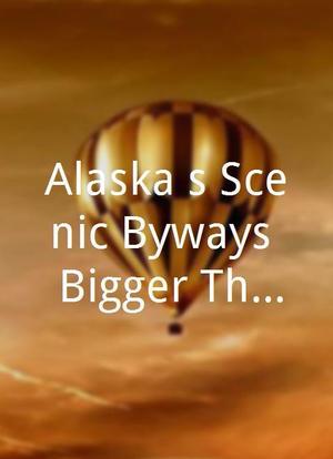 Alaska's Scenic Byways: Bigger Than Your Imagination海报封面图