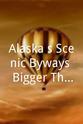 Greg S. Campbell Alaska's Scenic Byways: Bigger Than Your Imagination