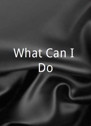 What Can I Do?海报封面图