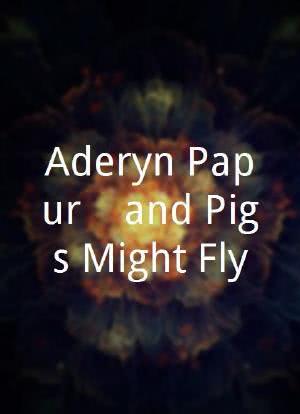 Aderyn Papur... and Pigs Might Fly海报封面图