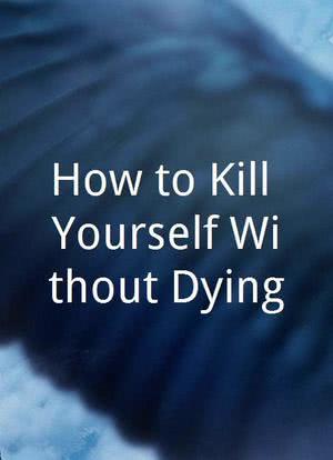 How to Kill Yourself Without Dying海报封面图