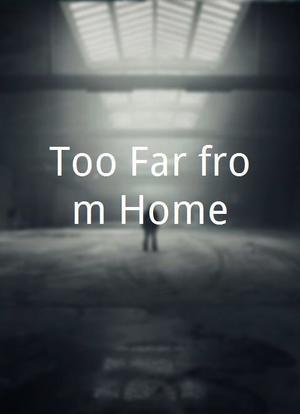 Too Far from Home海报封面图
