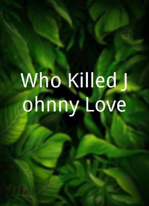 Who Killed Johnny Love?海报封面图