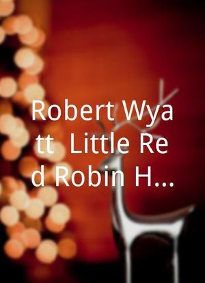 Robert Wyatt: Little Red Robin Hood海报封面图