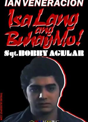 Sgt. Bobby Aguilar: Isa Lang Ang Buhay mo!海报封面图