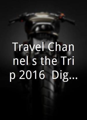 Travel Channel's the Trip 2016: Digital Extensions海报封面图