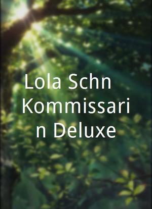 Lola Schön - Kommissarin Deluxe海报封面图