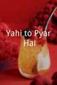 Manjula Patel Yahi to Pyar Hai