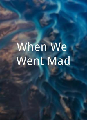 When We Went Mad!海报封面图