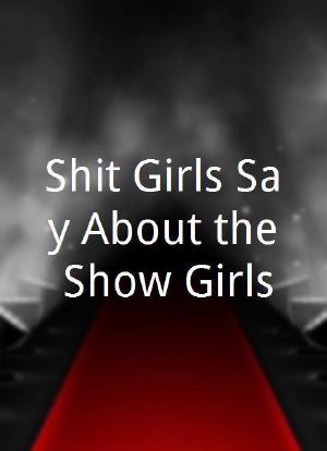 Shit Girls Say About the Show Girls海报封面图